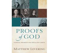 Proofs of God Classical Arguments from Tertullian to Barth by Matthew Levering Perry Family Foundation Professor Of Theology Matthew Levering (Auteur)