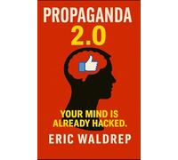 Propaganda 2.0: Your mind is already hacked