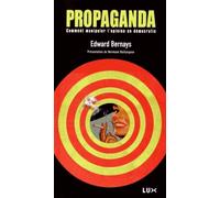 Propaganda: Comment manipuler l'opinion en démocratie