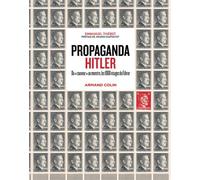 Propaganda Hitler Du "sauveur" au monstre, les 1000 visages du Führer - Emmanuel Thiébot - Armand Colin - cartonné - Essai