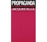 Jacques Ellul – Propaganda: The Formation of Men's Attitudes