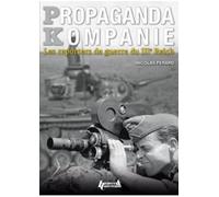 Propaganda Kompanien: Les reporters du IIIe Reich