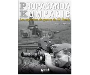 Propaganda Kompanien: Les reporters du IIIe Reich