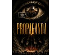 PROPAGANDA: Media Control, Social Influence and the Engineering of Public Consent