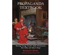 Propaganda Textbook: Starring George Orwell, Paddy McGuinness, Bert Kelly and Robert Haupt