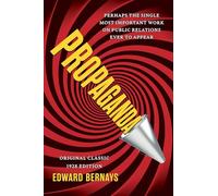 Propaganda: The Definitive and Complete Masterwork on Public Relations