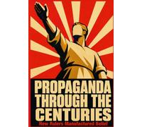Propaganda Through the Centuries: How Rulers Manufactured Belief