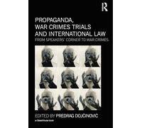Propaganda, War Crimes Trials and International Law: From Speakers' Corner to War Crimes – Routledge