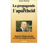 Propagande de l'apartheid (La). Quand l'Afrique du Sud se crée une image de marque - Jacques Marchand - Karthala - broché - Essai