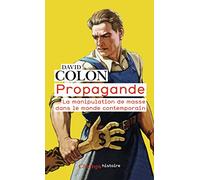 Propagande - La Manipulation De Masse Dans Le Monde Contemporain