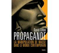 Propagande: La manipulation de masse dans le monde contemporain