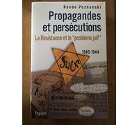 Propagandes et persécutions. La Résistance et le «problème juif»