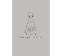 Propagation Notes: A Lined Log Book for Tracking Plant Cuttings, Root Growth and New Plant Babies: 70 White Pages | 6x9 Inches | Botanical Science Themed Softcover for Plant Propagation Enthusiasts