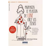 Propager le plaisir de lire chez les élèves: Activités et suggestions littéraires pour tous les goûts