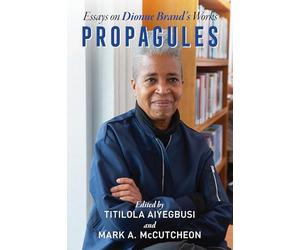 Propagules: Essays On Dionne Brand's Work