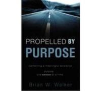 Propelled by Purpose Walker, Brian W. (Auteur)