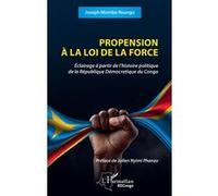 Propension à la loi de la force Joseph Mombo Nsungu (Auteur), Julien Nyimi Phanzu (Préface)