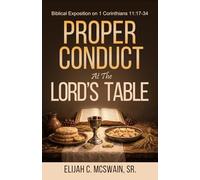 Proper Conduct At The Lord's Table: Biblical Exposition on 1 Corinthians 11:17-34