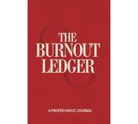 Proper Havoc - The Burnout Ledger - Organized Chaos for Overworked People 180 Days