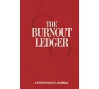 Proper Havoc - The Burnout Ledger - Organized Chaos for Overworked People 180 Days