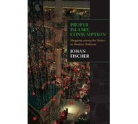 Proper Islamic Consumption: Shopping Among The Malays In Modern Malaysia