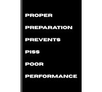 proper preparation prevents piss poor performance: funny gag notebook gift for friends, family, co-workers
