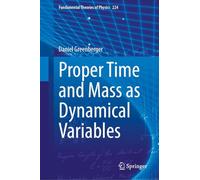 Proper Time and Mass As Dynamical Variables: Why It's Possible and Some Consequences