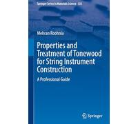 Properties and Treatment of Tonewood for String Instrument Construction: A Professional Guide