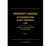Property Access Authorization & Key Control Log: A Complete Landlord System to Track Property Access, Manage Key Assignments, and Maintain Security Records