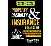 Property and Casualty Insurance Exam Book: 800+ Practice Questions & Detailed Answer Explanations for Guaranteed First-Time Success