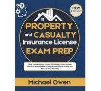 Property and Casualty Insurance License Exam Prep: Clear Explanations, Proven Strategies, Exam-Ready Practice and Detailed Answer Explanations to Help You Pass on Your First Try