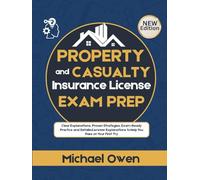 Property and Casualty Insurance License Exam Prep: Clear Explanations, Proven Strategies, Exam-Ready Practice and Detailed Answer Explanations to Help You Pass on Your First Try