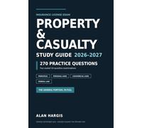 Property and Casualty Insurance License Exam Study Guide: 270 Practice Questions, Two Sealed 50-Question Examinations, and Every Answer Cited to Its ... General Portion Only, Not Your State's Law