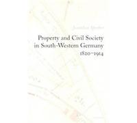 Property And Civil Society in South-western Germany 1820-1914 Jonathan Sperber (Auteur)