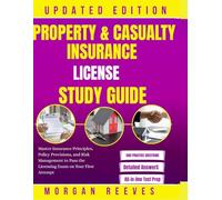 PROPERTY & CASUALTY INSURANCE LICENSE STUDY GUIDE: Master Insurance Principles, Policy Provisions, and Risk Management to Pass the Licensing Exam on Your First Attempt