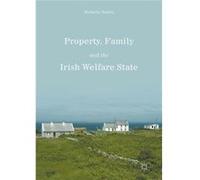 Property Family & The Irish Welfare Stat Michelle Norris, (Auteur)