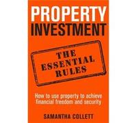 Property Investment: the essential rules: How to use property to achieve financial freedom and security Collett, Samantha (Auteur)