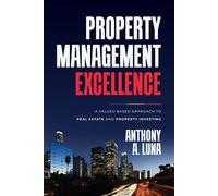 Property Management Excellence A Values-Based Approach to Real Estate and Property Investing - Anthony A. Luna - Advantage Media Group - ebook (ePub) - Livre