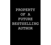 Property of a Future Bestselling Author: Author Notebook Writer Gift For Literature Teachers And Majors Aspiring Writer Journal Gift To Write Fiction ... Book For Your Thriller Romance Book Notes