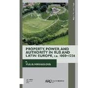 Property, Power, And Authority In Rus And Latin Europe, Ca. 1000-1236