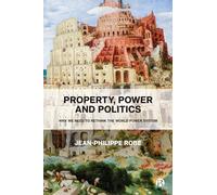 Property, Power and Politics: Why We Need to Rethink the World Power System