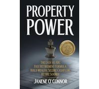 Property Power: The easy as ABC fast retirement formula: Build Wealth, Secure Cashflow, Retire Sooner