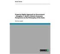 Property Rights Approach to Government - Douglass C. North's Historic Economic Perspective on the Philosophy of the State Petrick, Nicole (Auteur)