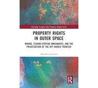 Property Rights in Outer Space: Mining, Techno-utopian Imaginaries and the Privatisation of the Off-world Frontier