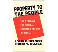 Property To The People: The Struggle For Radical Economic Reform In Russia