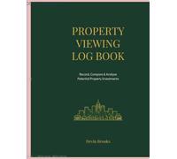 Property Viewing Log Book: Record, Compare & Analyse Potential Property Investments