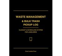 Property Waste Management & Bulk Trash Pickup Schedule Log: A Complete Landlord System to Track Waste Collection, Schedule Bulk Pickups, and Maintain Clean Property Standards