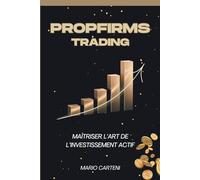 PROPFIRMS TRADING: Maîtriser l'Art De l'Investissement Actif