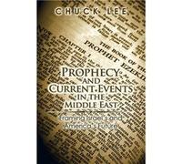 Prophecy and Current Events in the Middle East Framing IsraelS and AmericaS Future - Chuck Lee - Author Solutions Inc - Livre en Anglais Chuck LeeChuck Lee (Auteur)