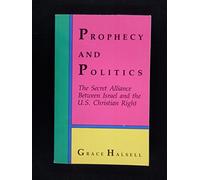 Prophecy and Politics: The Secret Alliance Between Israel and the U.S. Christian Right